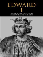 Edward I: A Complete Life from Beginning to the End