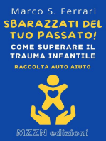 Sbarazzati Del Tuo Passato! : Come Superare Il Trauma Infantile: Raccolta MZZN Auto Aiuto, #5