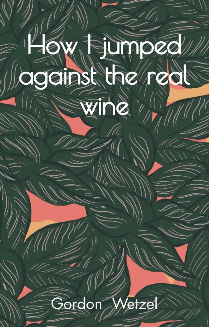 How I jumped against the real wine by Gordon Wetzel