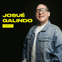 Josué Galindo Podcast