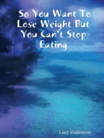 So You Want to Lose Weight But You Can't Stop Eating