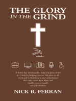 The Glory in the Grind: A thirty-day devotional to help you grow closer to Christ by helping you see His glory in all work and to find the joy and contentment that only comes from Him and enables you to handle any job situation