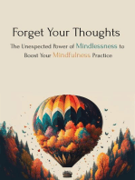 Forget Your Thoughts: The Unexpected Power of Mindlessness to Boost Your Mindfulness Practice
