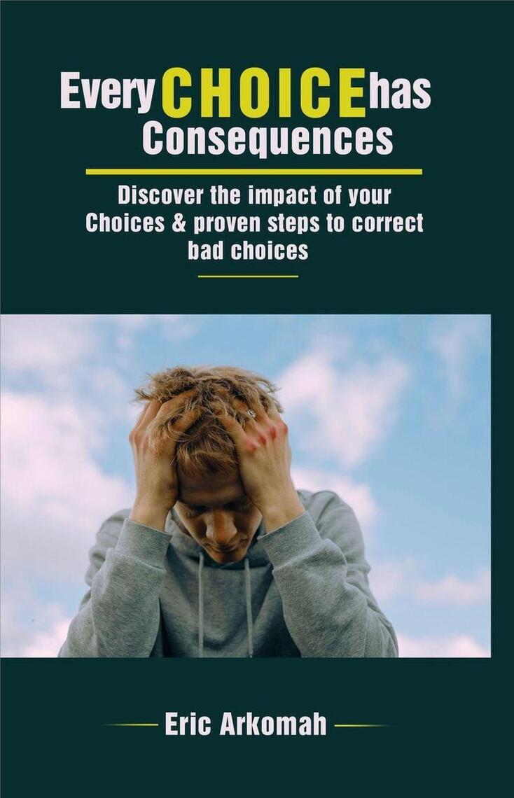 Every Choice Has Consequences - Discover The Impact Of Your Choices ...