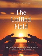 The Unified Field-The Art of Visualizing the Unified Field: Practicing Affirmations for Higher Consciousness