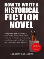 How To Write A Historical Fiction Novel: A Beginner's Guide To Writing A Novel Outline From Scratch. We Take You From Idea To Book Using Creative Prompts And Tips That Work To Ensure Your Success!