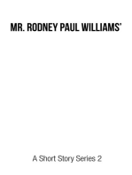 Mr. Rodney Paul Williams' a Short Story Series 2