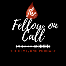 The Fellow on Call: The Heme/Onc Podcast