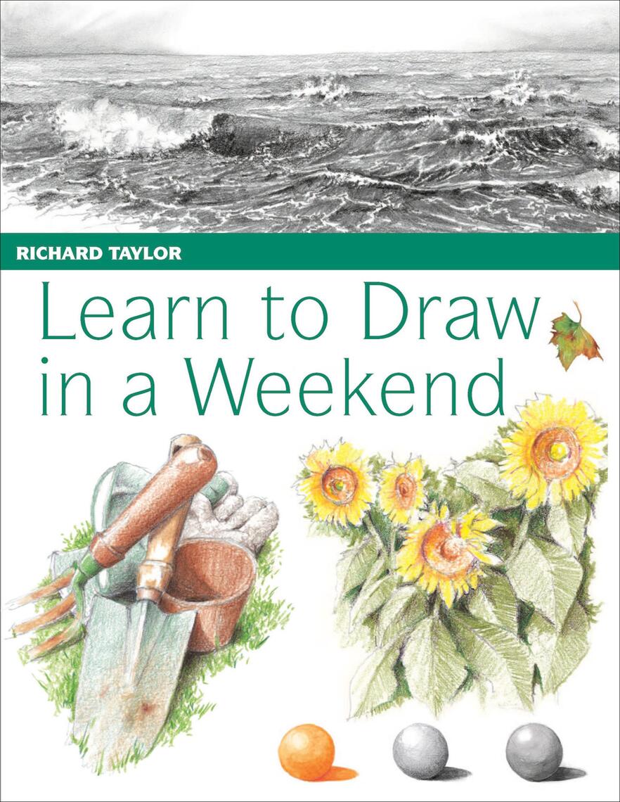 Learn to Draw in a Weekend by Richard Taylor (Ebook) - Read free for 30 ...