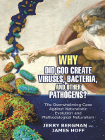 Why Did God Create Viruses, Bacteria, and Other Pathogens?: The Overwhelming Case Against Naturalistic Evolution and Methodological Naturalism