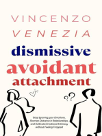 Dismissive Avoidant Attachment: Stop Ignoring your Emotions, Shorten Distance in Relationships and Cultivate Emotional Intimacy without Feeling Trapped