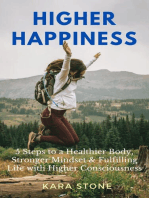 Higher Happiness: 5 Steps to a Healthier Body,  Stronger Mindset & Fulfilling Life  with Higher Consciousness