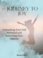 Journey to Joy: Unleashing Your Full Potential and Achieving Your Dreams