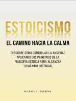 Estoicismo. El Camino Hacia La Calma: Descubre Cómo Controlar La Ansiedad Aplicando Los Principios De La Filosofía Estoica Para Alcanzar Tu Máximo Potencial