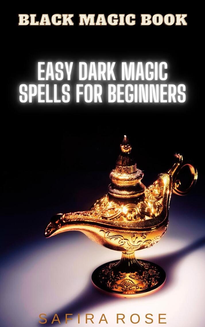 Black Magic Book: Easy Dark Magic Spells for Beginners by Safira Rose (Ebook)  - Read free for 30 days