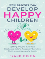How Parents Can Develop Happy Children: Uplifting Ways to Build Your Kids Social Skills to Transform Them Into Thriving and Successful Adults: Best Parenting Books For Becoming Good Parents, #3
