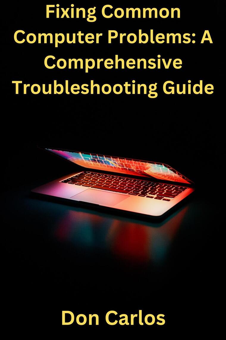 Fixing Common Computer Problems: A Comprehensive Troubleshooting Guide ...