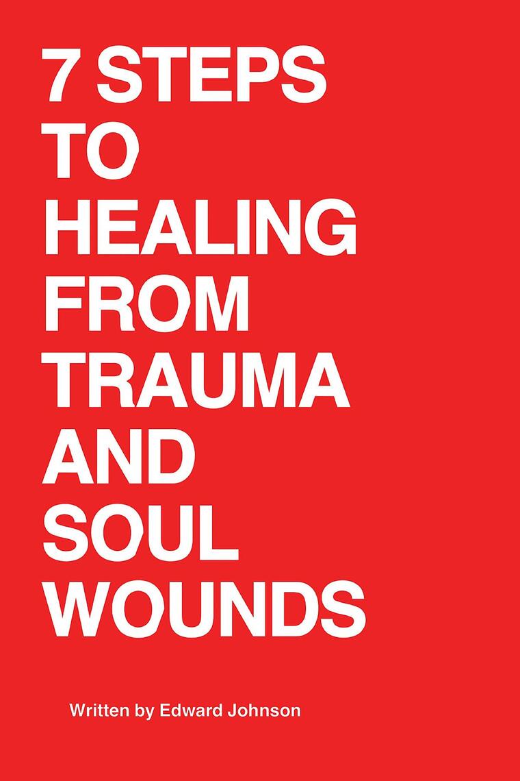 7 Steps to Healing From Trauma And Soul Wounds by Edward Johnson (Ebook ...