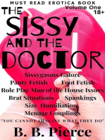 The Sissy and the Doctor Volume One: Sissygasms Galore Panty Fetish Foot Fetish Role Play Man of the House Issues Brat Situations Spankings Size Humiliation Menage Couplings