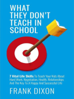What They Don't Teach in School: 7 Vital Life Skills To Teach Your Kids About Hard Work, Negotiation, Health, Relationships And The Key To A Happy And Successful Life: The Master Parenting Series, #5