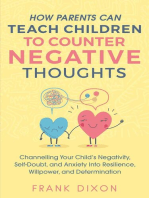 How Parents Can Teach Children To Counter Negative Thoughts: Channelling Your Child's Negativity, Self-Doubt and Anxiety Into Resilience, Willpower and Determination: Best Parenting Books For Becoming Good Parents, #2