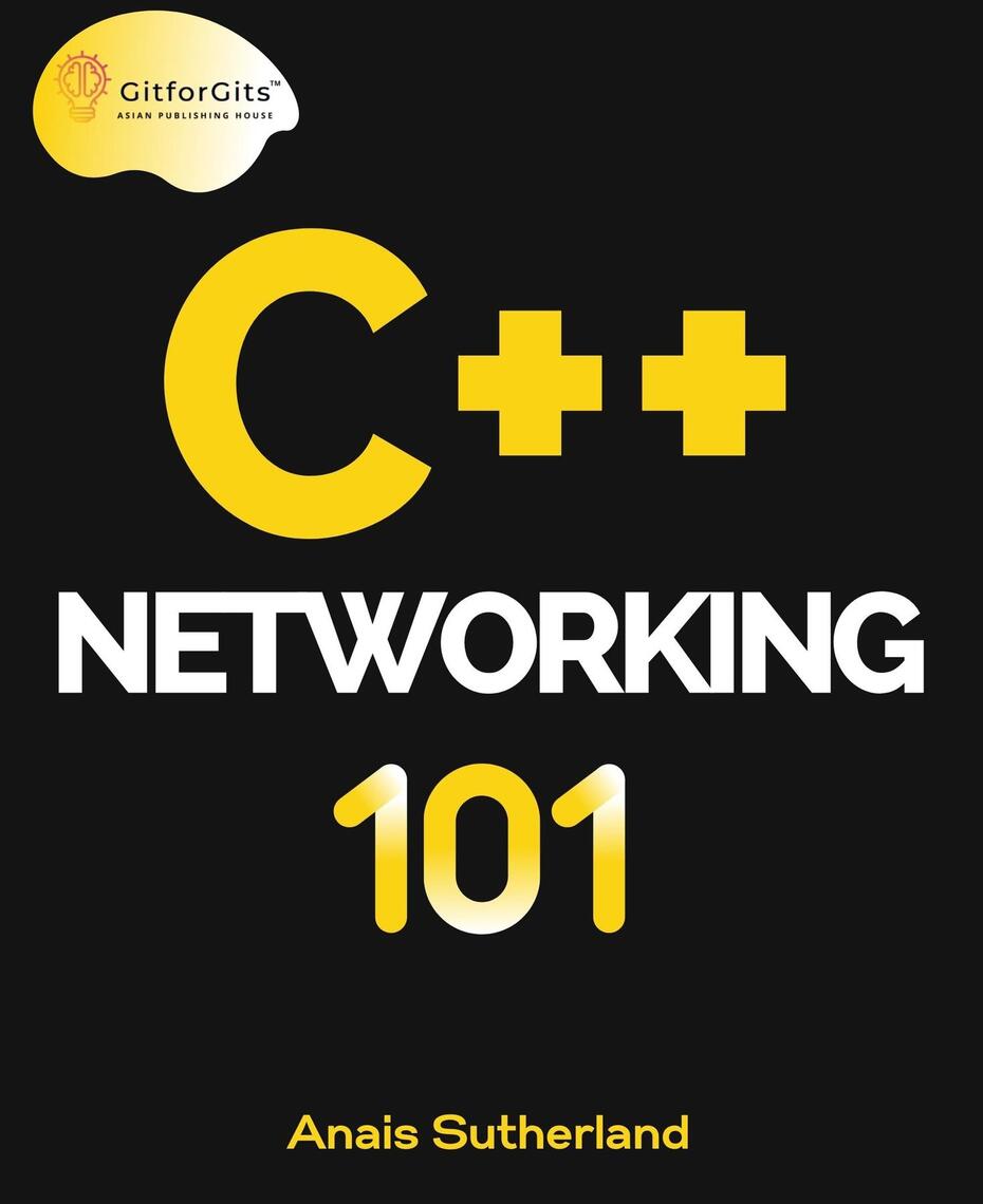 C++ Networking 101 by Anais Sutherland (Ebook) - Read free for 30 days