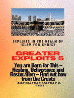 Greater Exploits 5 - Exploits in the Realm of Islam for Christ: You are Born for This - Healing, Deliverance and Restoration - Find out how from the Greats