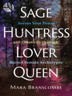 Sage, Huntress, Lover, Queen: Access Your Power and Creativity through Sacred Female Archetypes