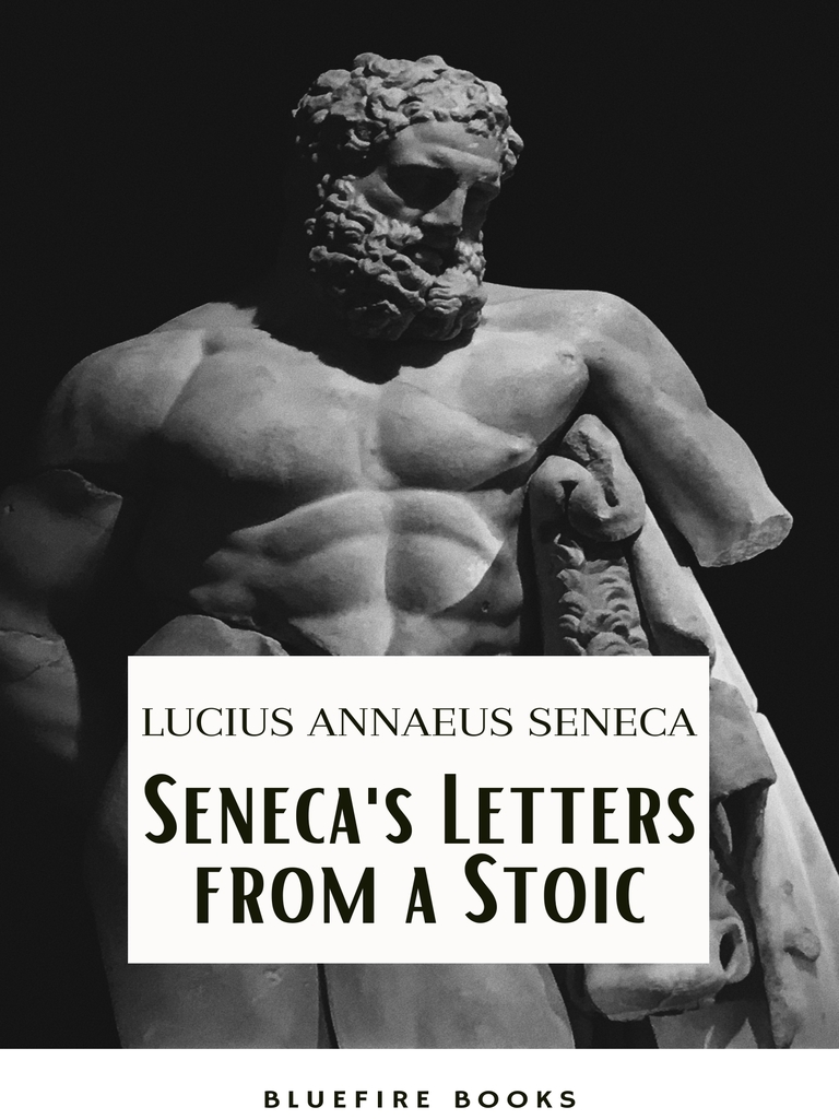 Seneca's Wisdom: Letters from a Stoic - The Essential Guide to Stoic ...