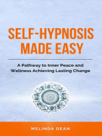 Self-Hypnosis Made Easy: A Pathway to Inner Peace and Wellness Achieving Lasting Change