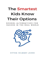 The Smartest Kids Know Their Options: School Alternatives for Success in the Real World: The Smartest Kids