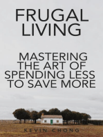 Frugal Living: Mastering The Art Of Spending Less To Save More