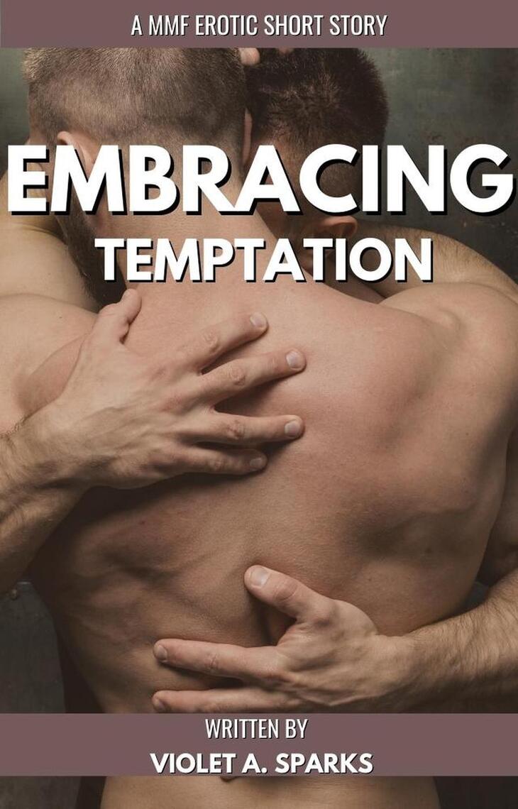 Embracing Temptation A MMF Erotic Short Story by Violet A