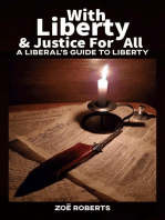 With Liberty and Justice for All. A Liberal’s Guide to Liberty