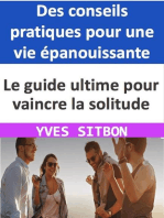 Le guide ultime pour vaincre la solitude : Des conseils pratiques pour une vie épanouissante