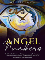 Angel Numbers: Find Out the Meaning Behind Your Archangel's Message, Contact Your Spirit Guide and Explore The Mistery of Synchronicity and Numerology