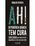 Ah! Dependência química tem cura: cinco passos para deixar de ter dependência e criar uma nova vida!