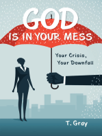 God Is in Your Mess: Your Crisis, Your Downfall
