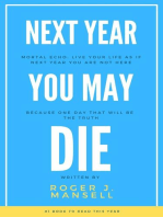 Next Year You May Die. Mortal Echo: Live Your Life As If Next Year You Are Not Here Because One Day, That Will Be The Truth