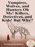 Vampires, Wolves, and Hunters Oh My! Killers, Detectives, and Kids! But Why?