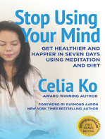 STOP USING YOUR MIND: Get Healthier and Happier in Seven Days Using Meditation and Diet