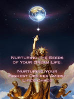Nurturing Your Highest Desires Amidst Life's Chaos: Nurturing the Seeds of Your Dream Life: A Comprehensive Anthology