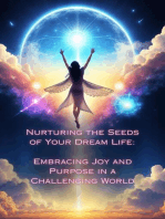 Embracing Joy and Purpose in a Challenging World: Nurturing the Seeds of Your Dream Life: A Comprehensive Anthology