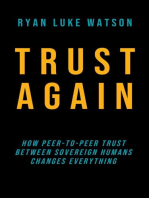 Trust Again: How peer-to-peer trust between sovereign humans changes everything