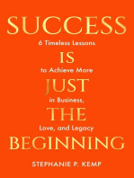 Success is Just the Beginning: 6 Timeless Lessons to Achieve More in Business, Love, and Legacy