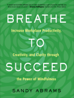 Breathe to Succeed: Increase Workplace Productivity, Creativity, and Clarity through the Power of Mindfulness