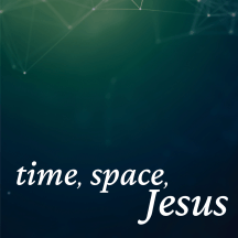 time, space, Jesus