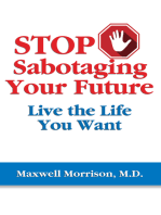 Stop Sabotaging Your Future: Live the Life You Want