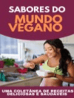 Sabores do Mundo Vegano: Uma coletânea de receitas deliciosas e saudáveis