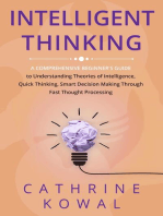 Intelligent Thinking: A Comprehensive Beginner's Guide to Understanding Theories of Intelligence, Quick Thinking, Smart Decision Making Through Fast Thought Processing